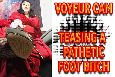 17624 - VOYEUR CAM - TEASING A PATHETIC FOOT BITCH