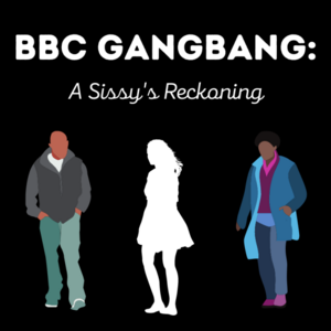 22387 - BBC Gangbang: A Sissy's Reckoning?