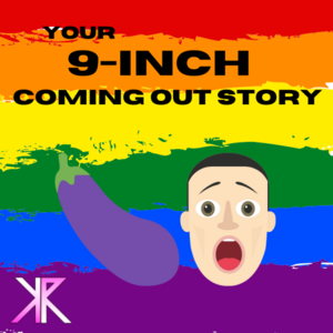 22425 - Your 9-inch Coming Out Story