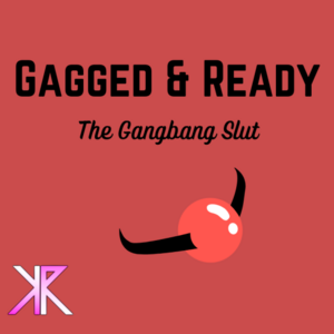 22491 - Gagged & Ready: The Gangbang Slut