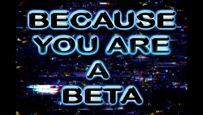 26440 - BECAUSE YOU ARE A BETA