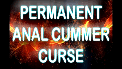 33525 - PERMNANENT ANAL CUMMER CURSE