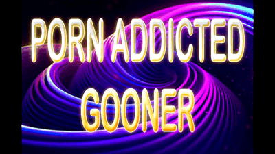 34038 - PORN ADDICTED GOONER