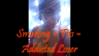 4927 - Smoking + Tits = Addicted Loser